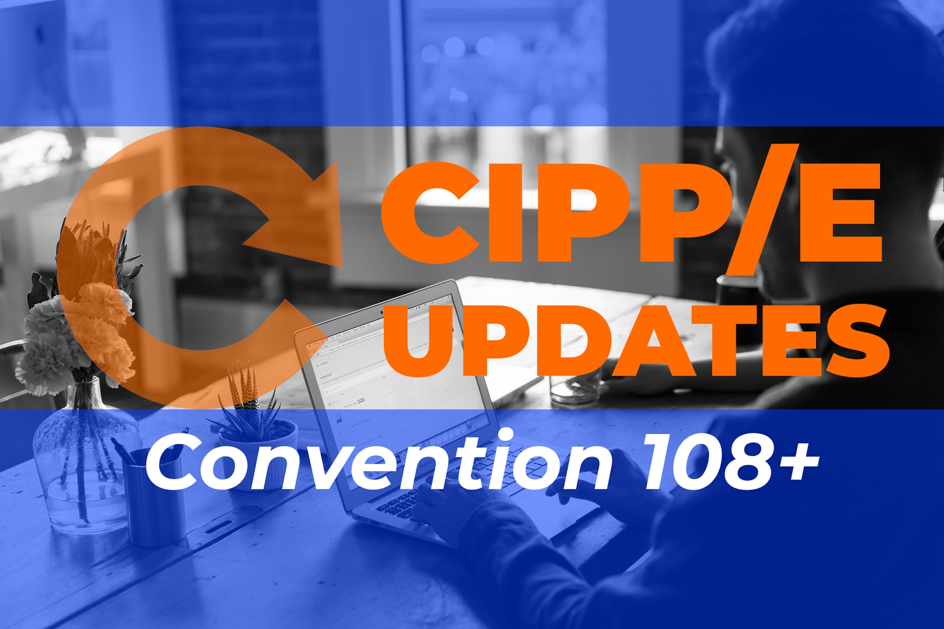 CIPP-E Updates - Convention 108